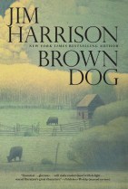 Brown Dog by Jim Harrison